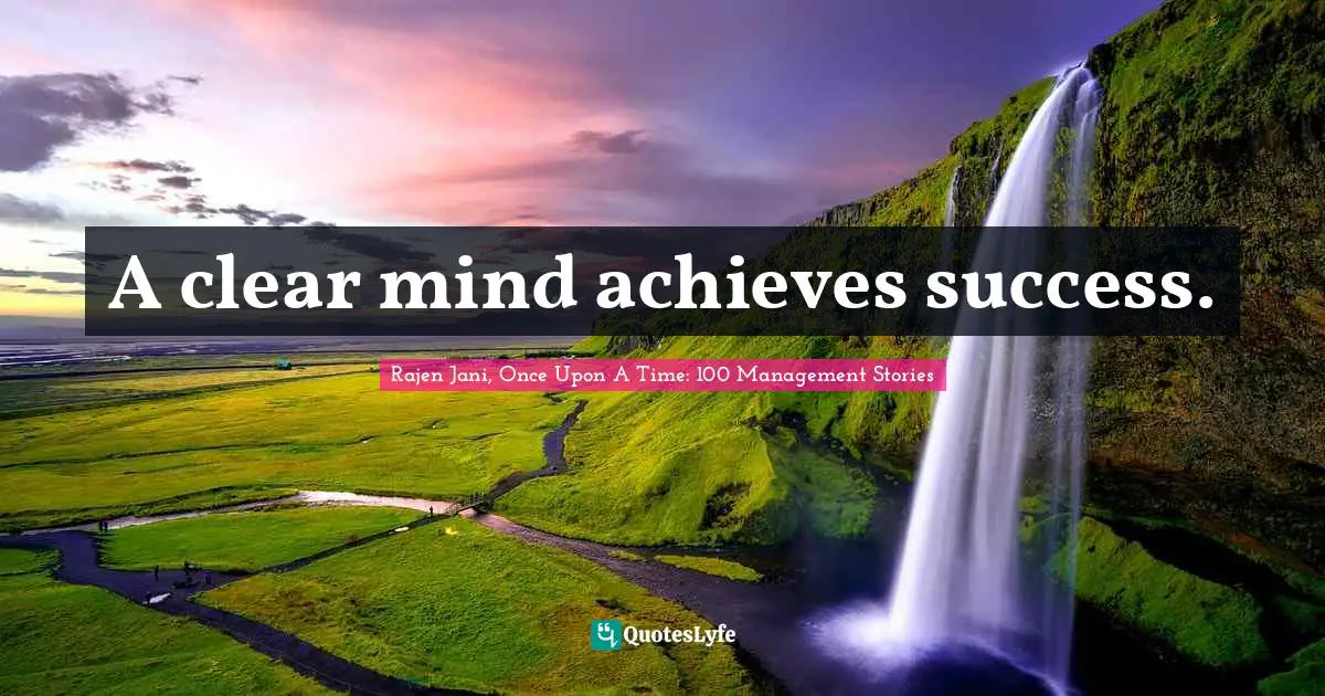 A clear mind achieves success.