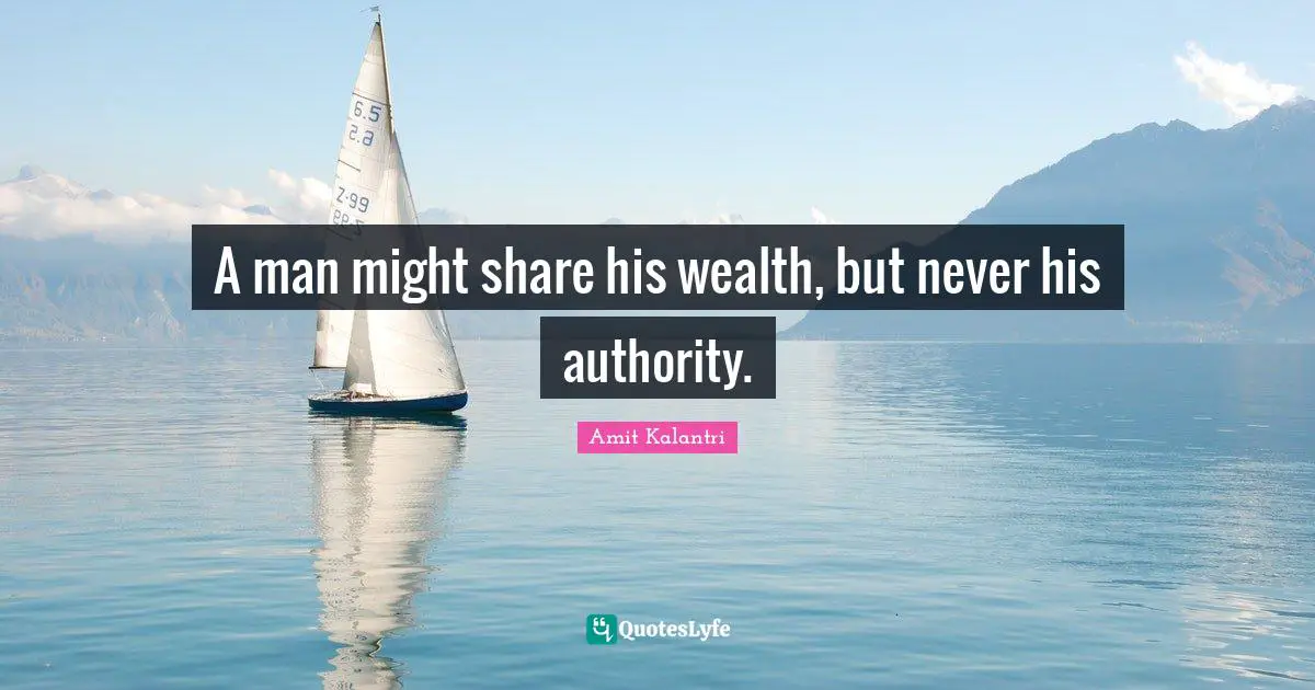 Adage Quotes: "A man might share his wealth, but never his authority."