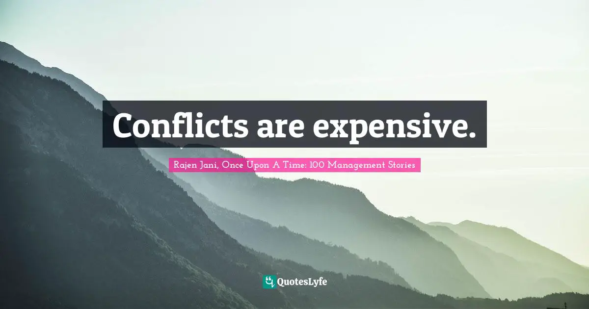 Conflicts are expensive.