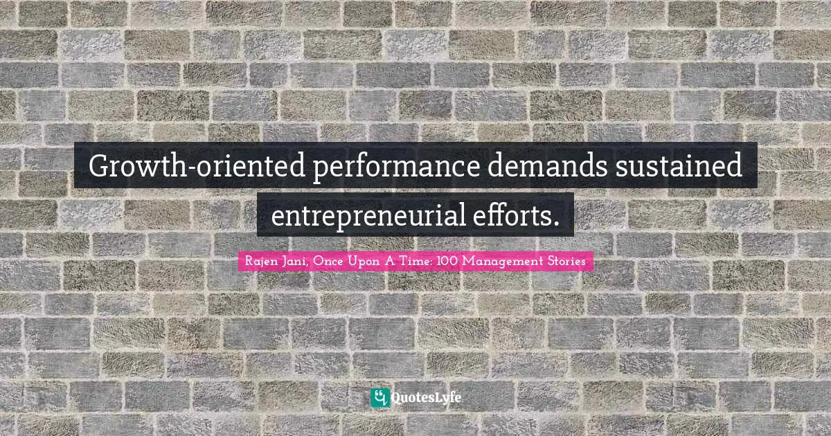 Growth-oriented performance demands sustained entrepreneurial efforts.