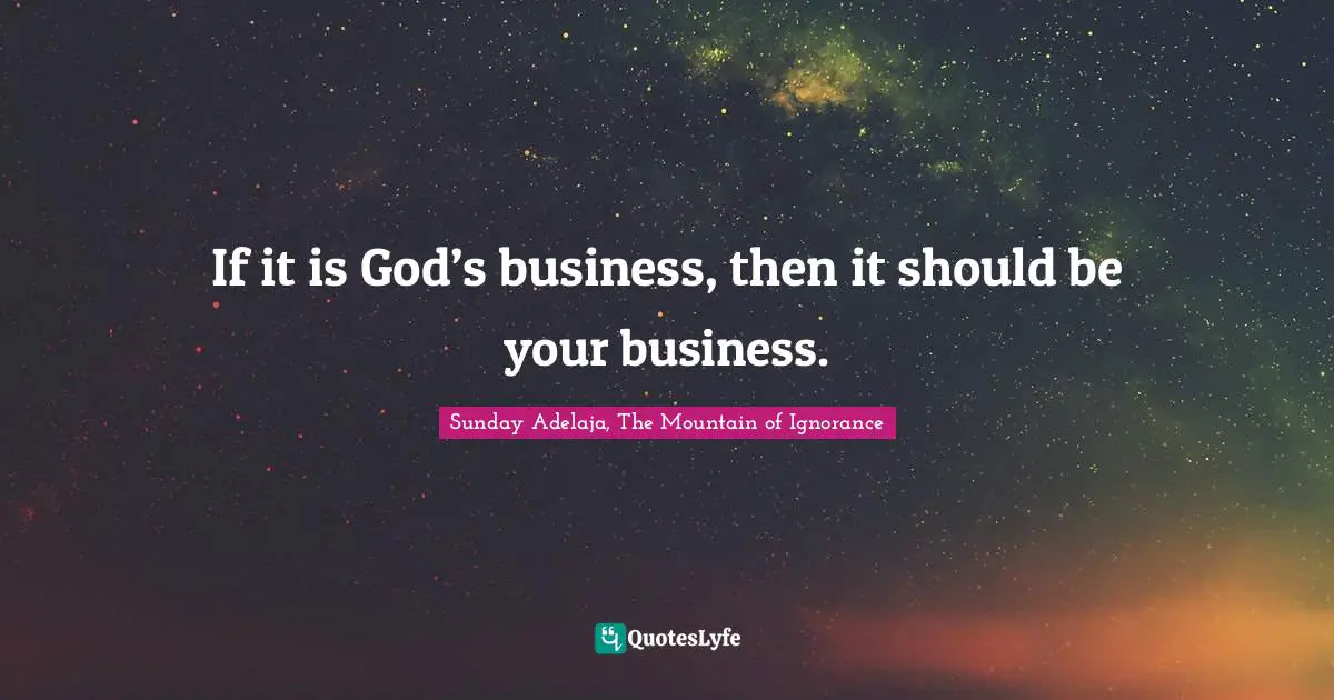 If it is God’s business, then it should be your business.