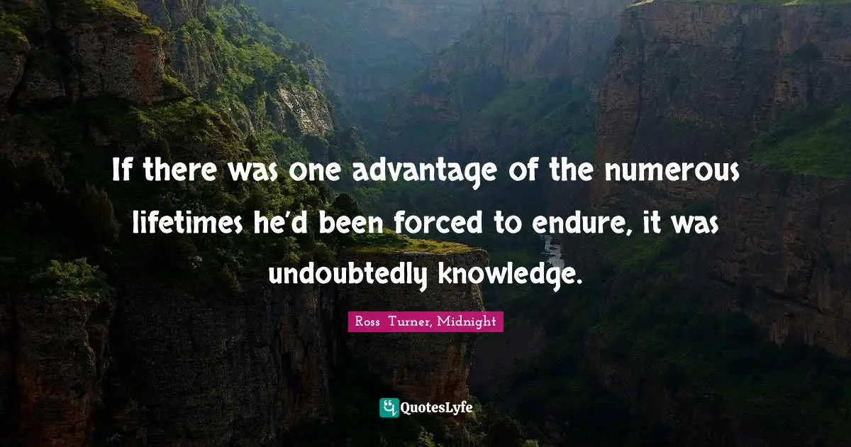 If there was one advantage of the numerous lifetimes he’d been forced to endure, it was undoubtedly knowledge.