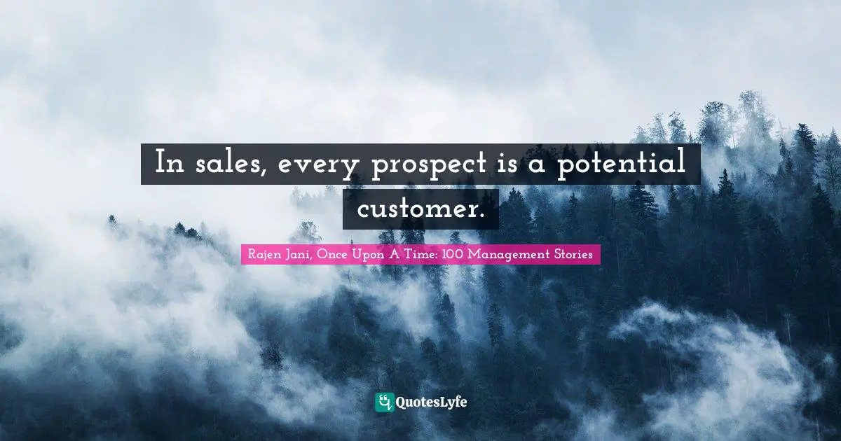 In sales, every prospect is a potential customer.