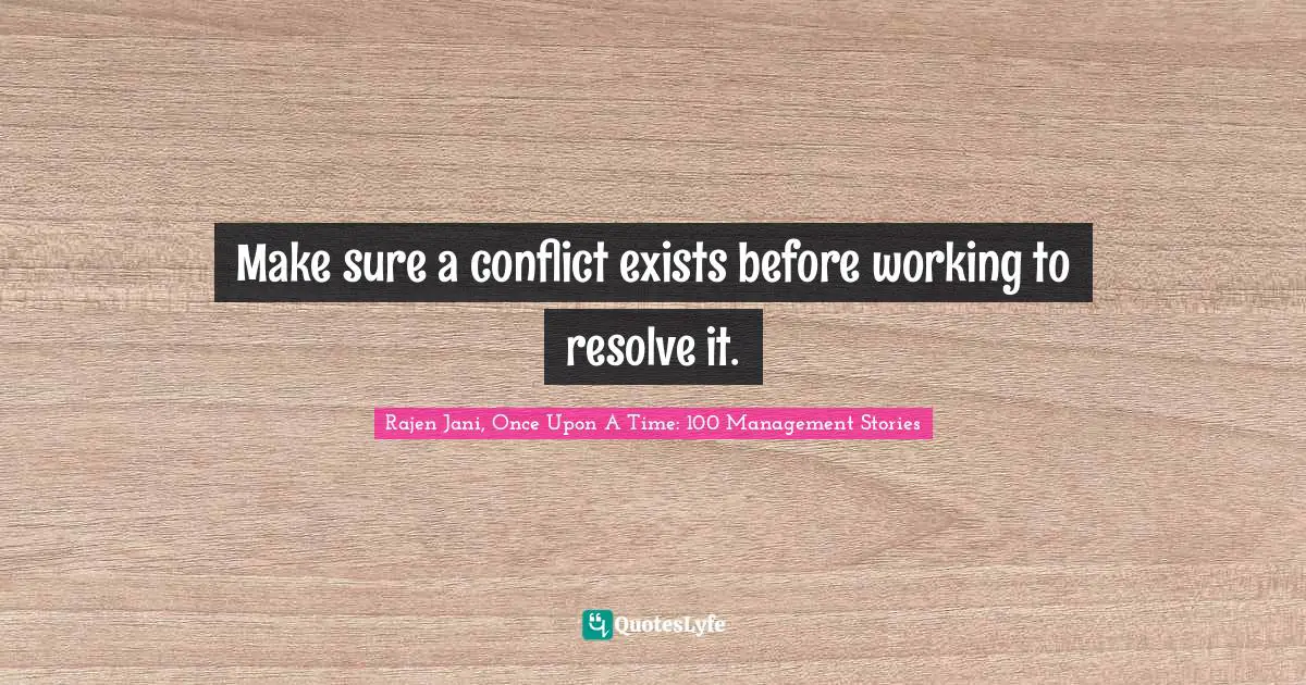 Make sure a conflict exists before working to resolve it.