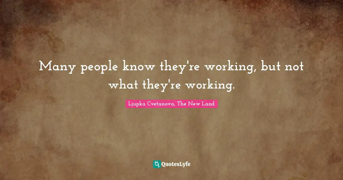 Many people know they're working, but not what they're working.