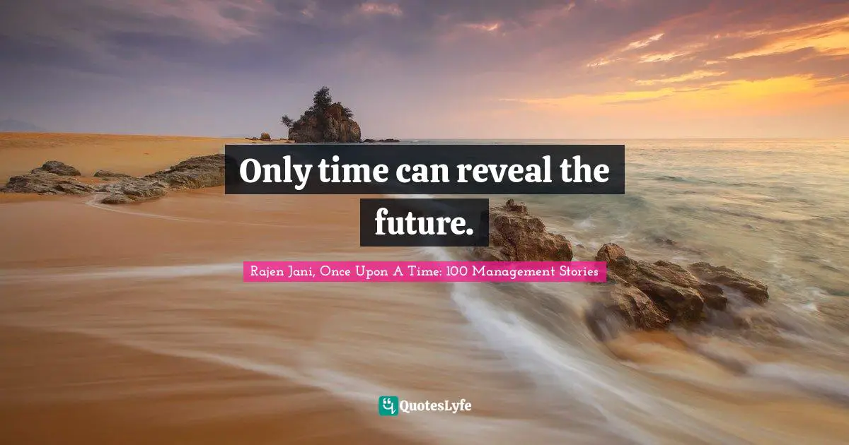 Only time can reveal the future.