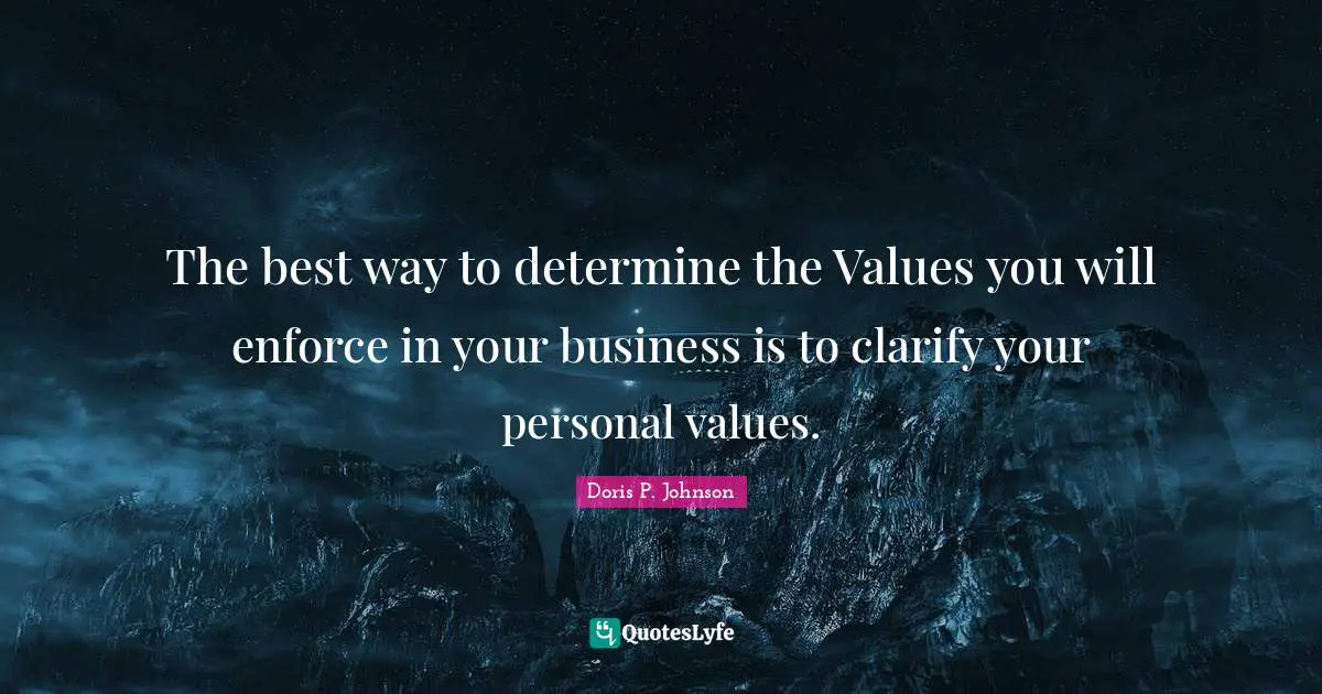 The best way to determine the Values you will enforce in your business is to clarify your personal values.