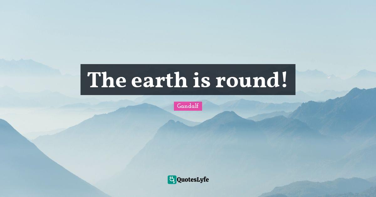 The earth is round!