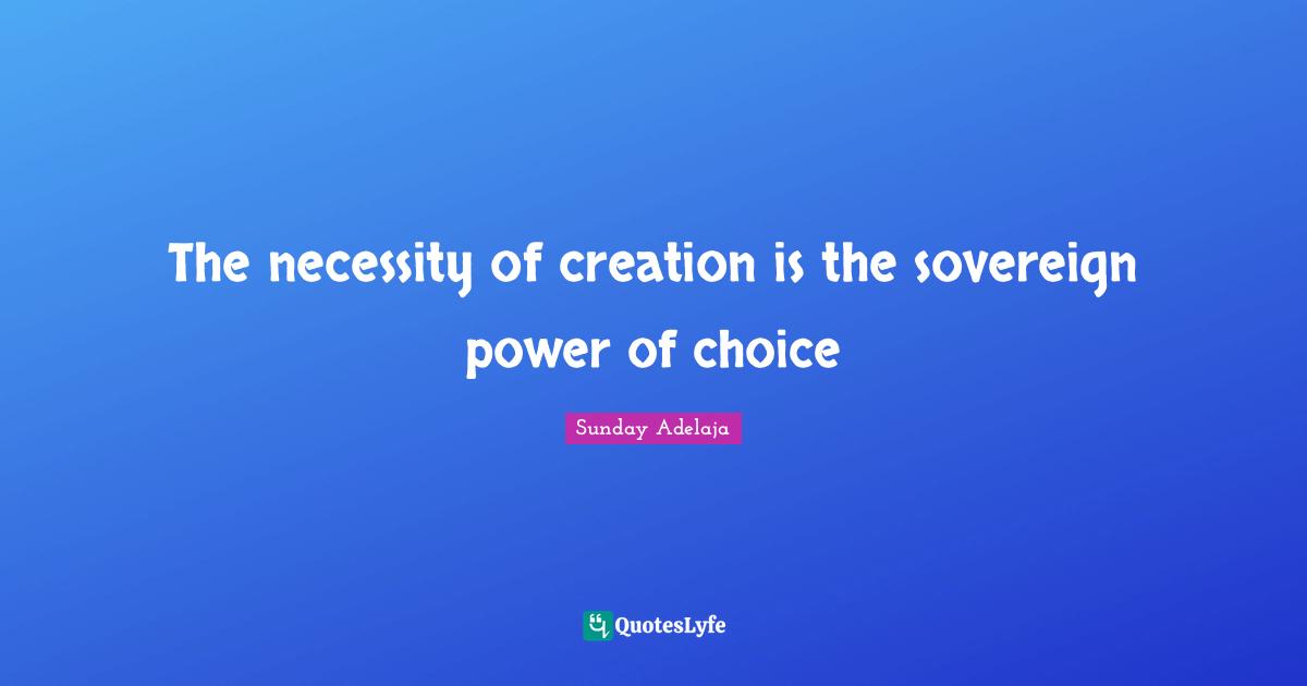 The necessity of creation is the sovereign power of choice