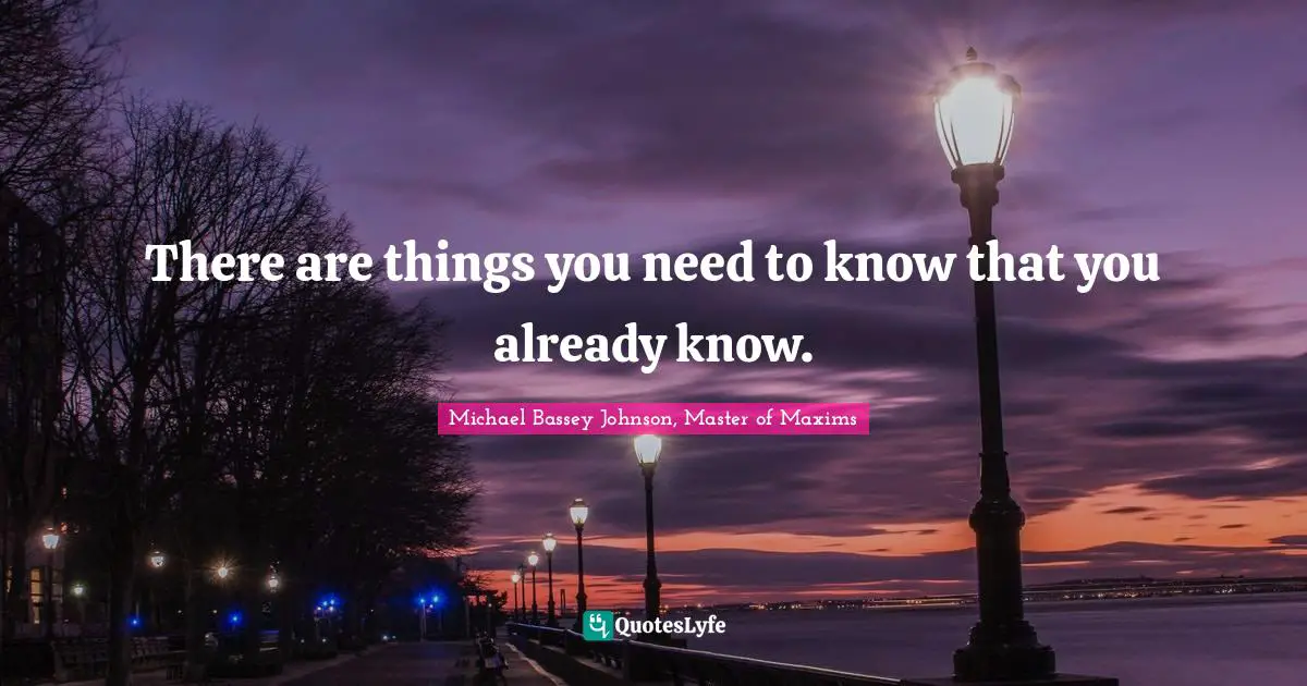 There are things you need to know that you already know.