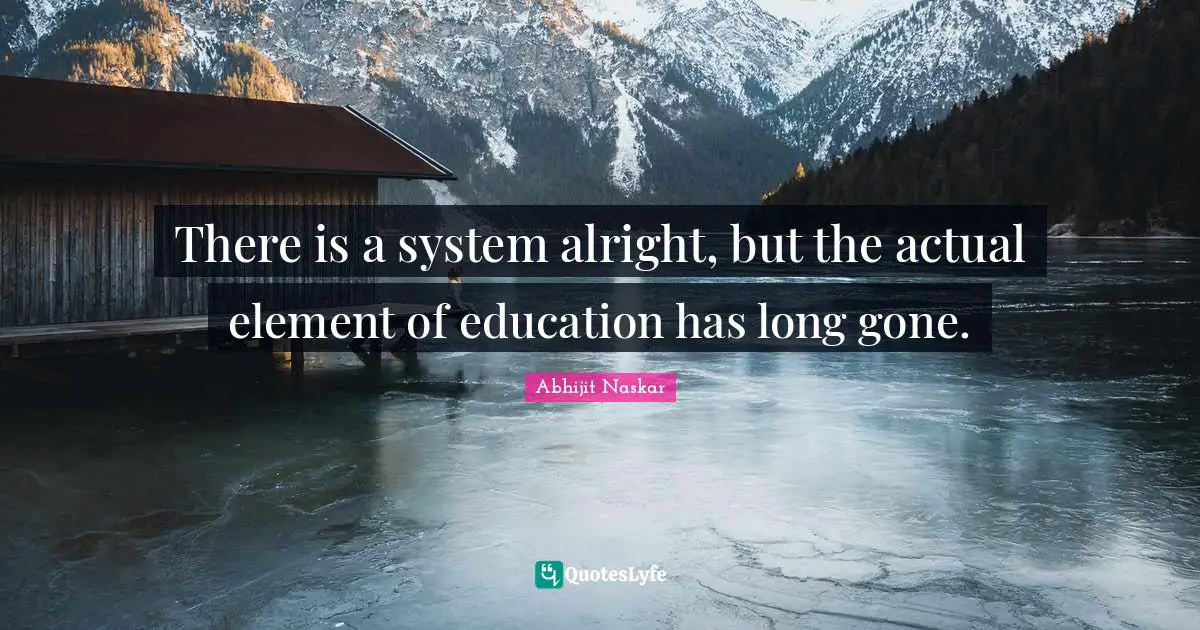 There is a system alright, but the actual element of education has long gone.