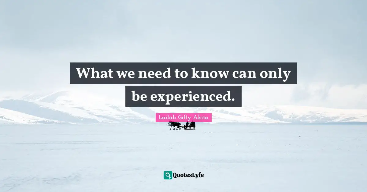 What we need to know can only be experienced.