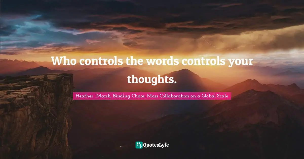 Heather Marsh Quotes: "Who controls the words controls your thoughts."