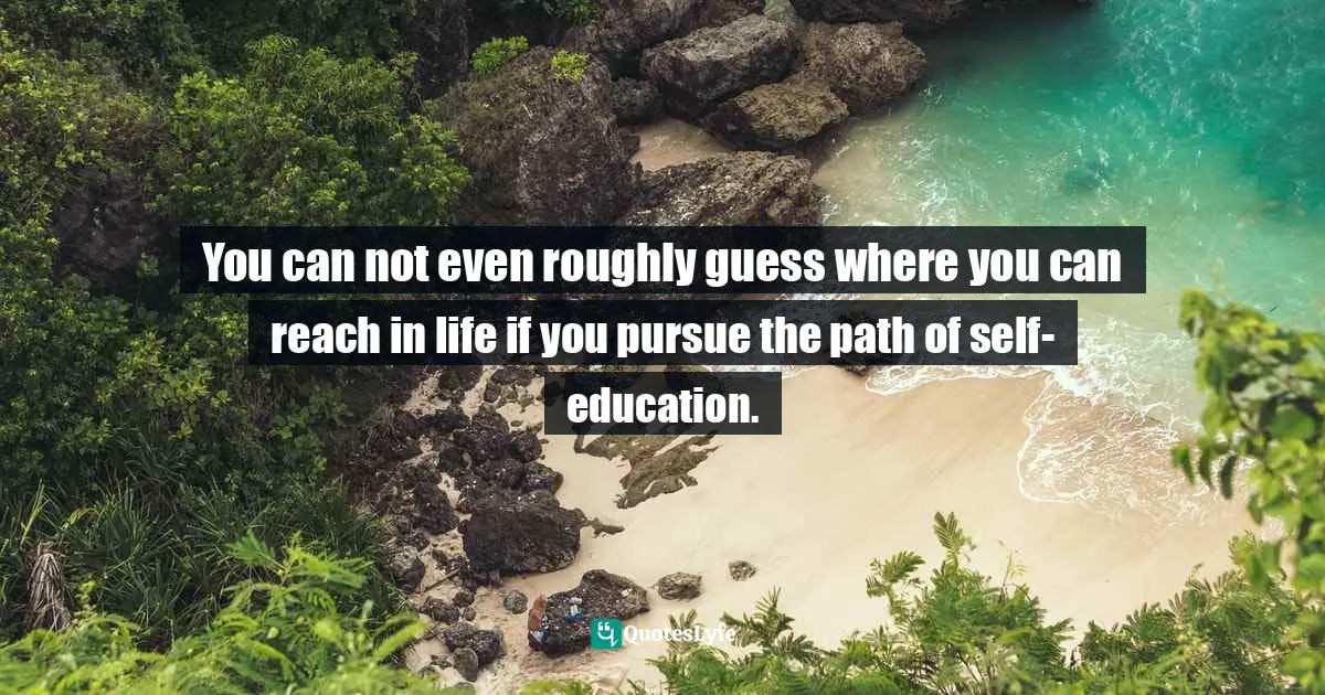 Deepak Burfiwala, Self-Ignorance Is Your Problem. Self-Awareness Is Your Solution.: Success Is Your Birthright! Life Is Yours And You Are The Pilot Of It, Do Something About It. Quotes: "You can not even roughly guess where you can reach in life if you pursue the path of self-education."
