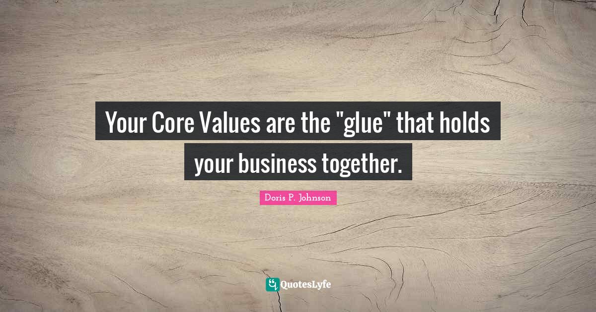 Your Core Values are the "glue" that holds your business together