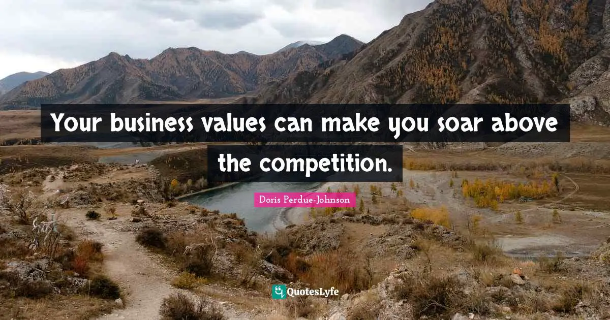 Greatness In Life Quotes: "Your business values can make you soar above the competition."
