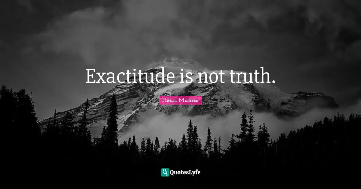 Exactitude is not truth.