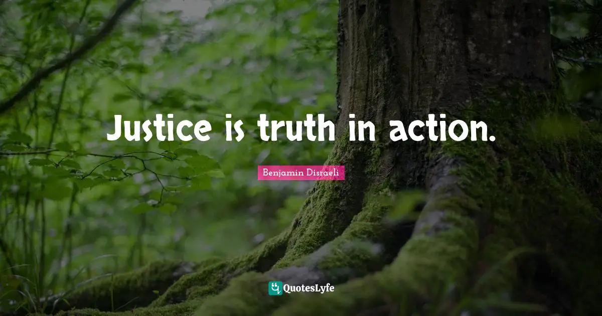 Justice is truth in action.