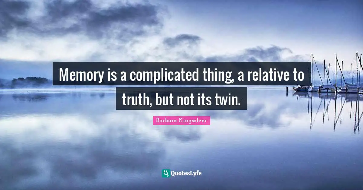 No Memory Quotes: "Memory is a complicated thing, a relative to truth, but not its twin."