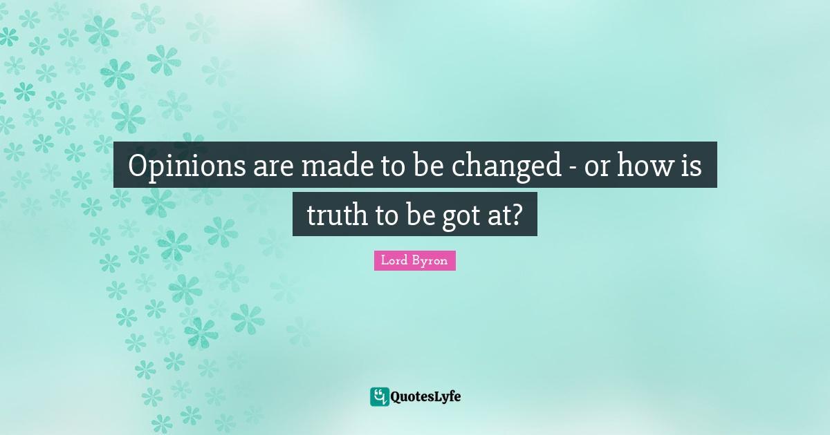 Opinions are made to be changed - or how is truth to be got at?