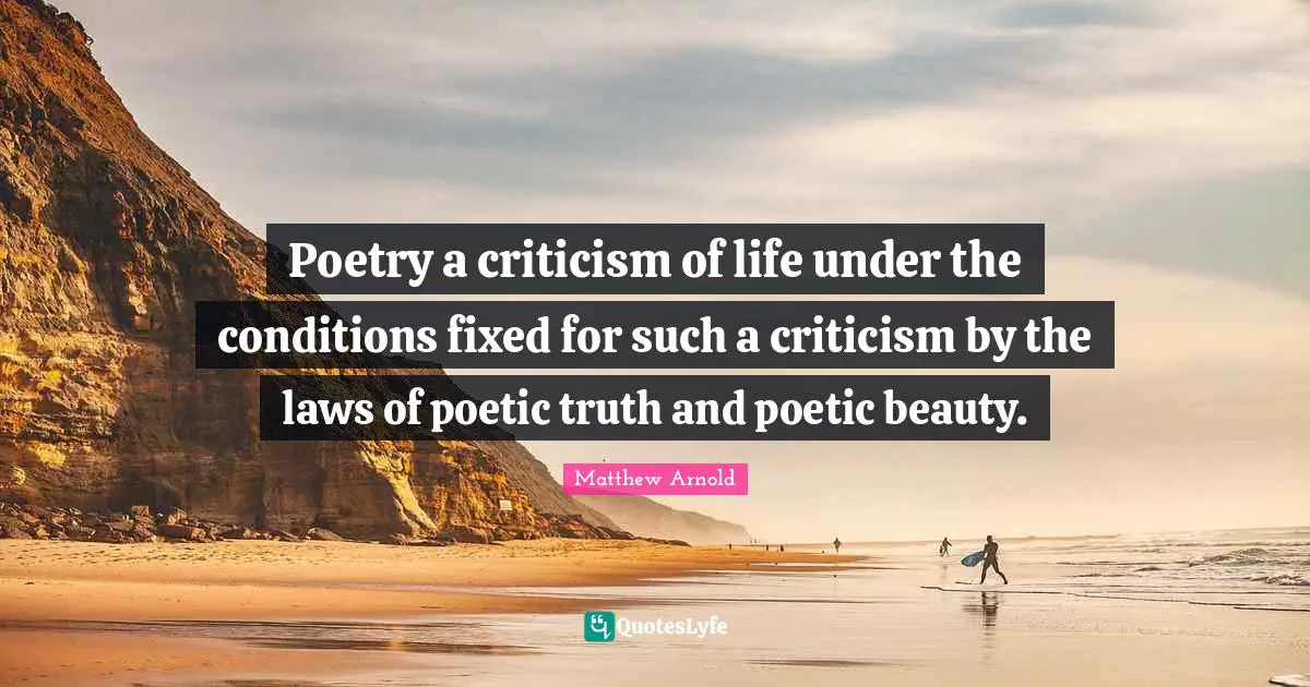 Poetry a criticism of life under the conditions fixed for such a criticism by the laws of poetic truth and poetic beauty.