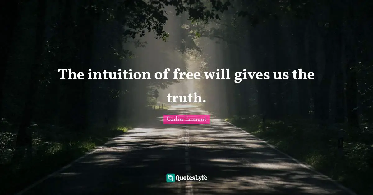 The intuition of free will gives us the truth.