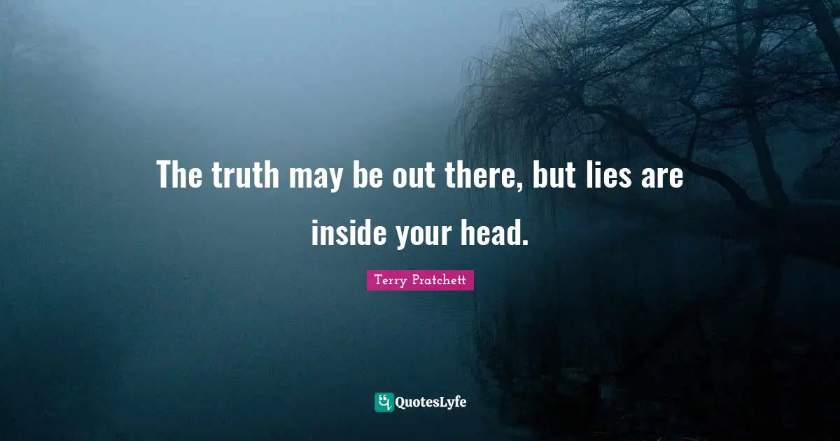 The truth may be out there, but lies are inside your head.