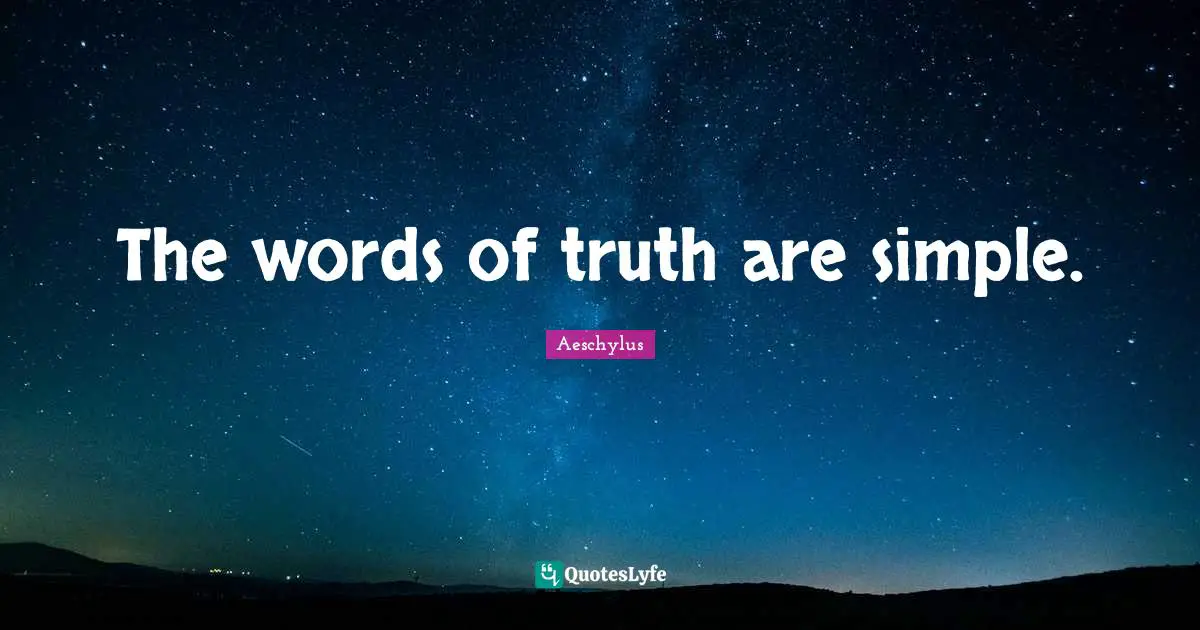 The words of truth are simple.