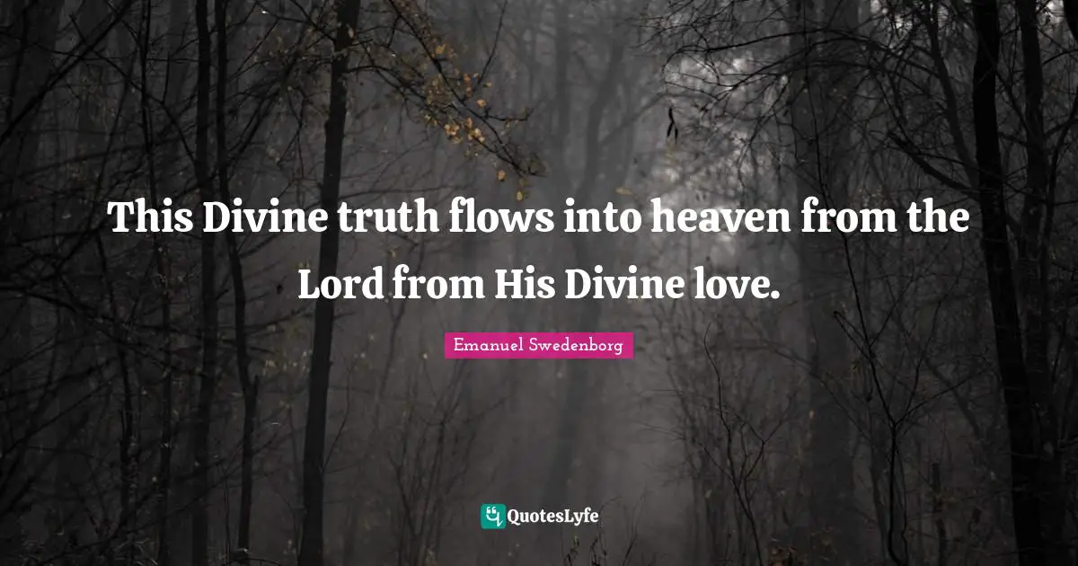 This Divine truth flows into heaven from the Lord from His Divine love.