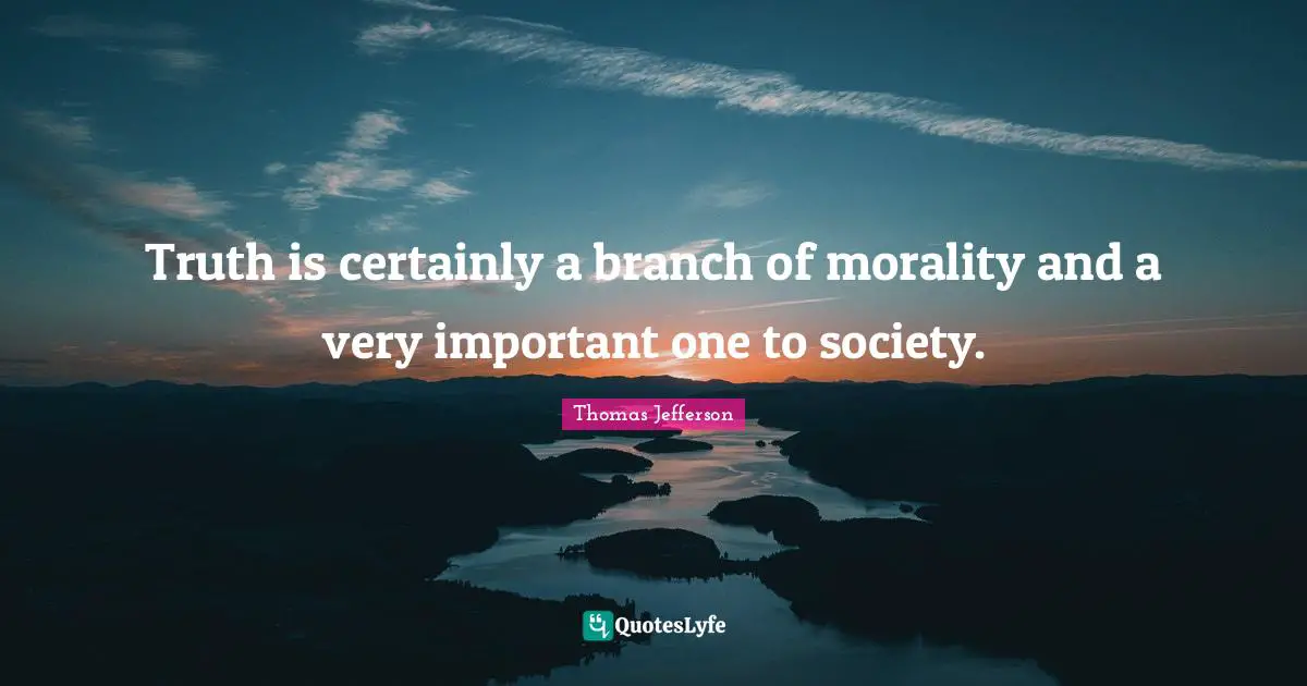 Truth is certainly a branch of morality and a very important one to society.