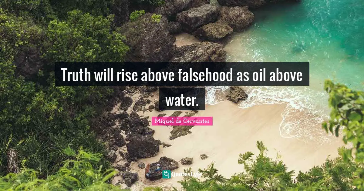 Rise Quotes: "Truth will rise above falsehood as oil above water."