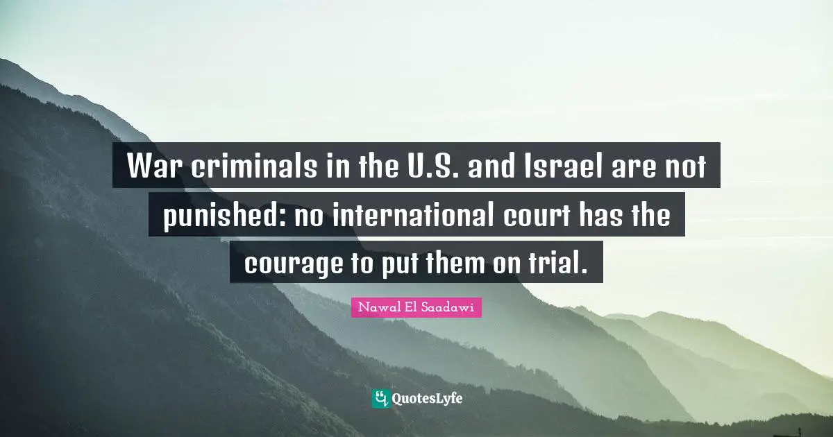 War criminals in the U.S. and Israel are not punished: no international court has the courage to put them on trial.