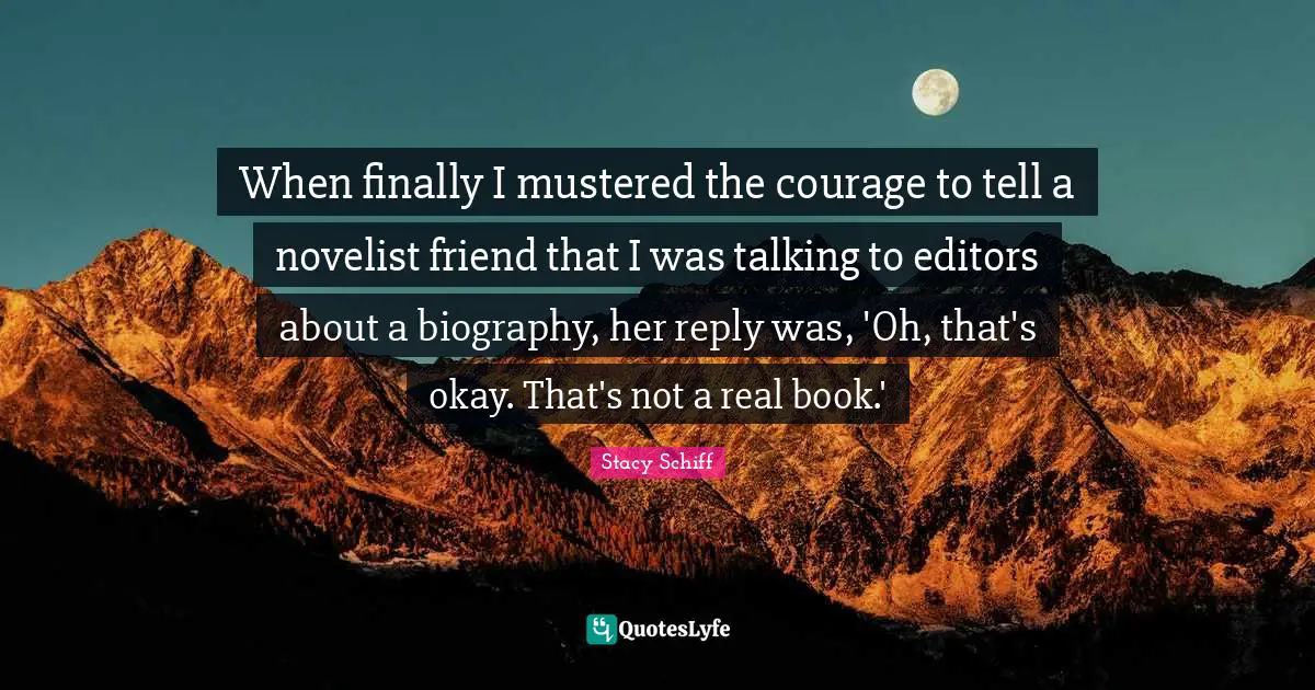 When finally I mustered the courage to tell a novelist friend that I was talking to editors about a biography, her reply was, 'Oh, that's okay. That's not a real book.'