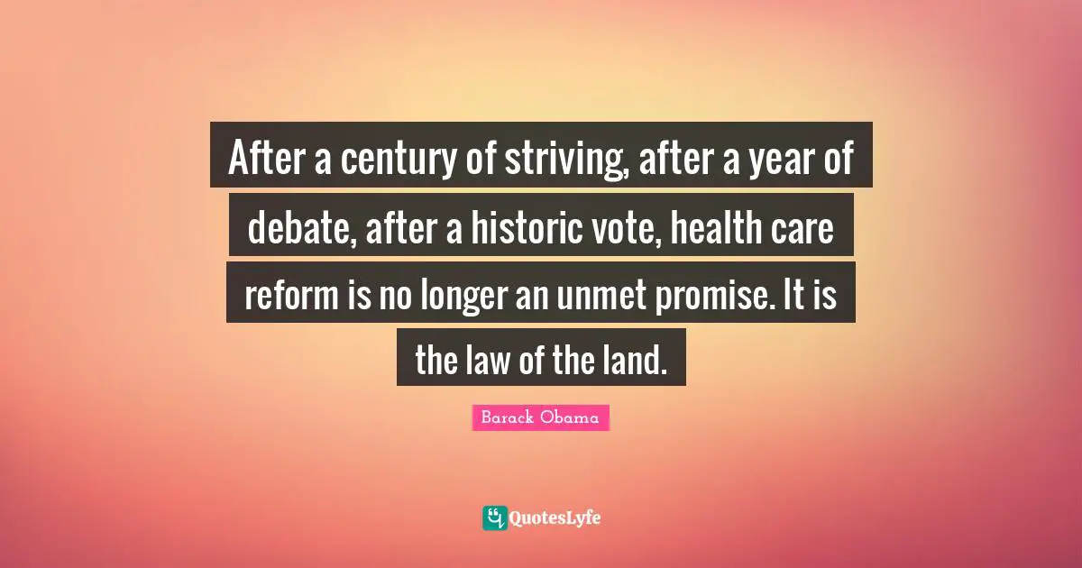 After a century of striving, after a year of debate, after a historic vote, health care reform is no longer an unmet promise. It is the law of the land.