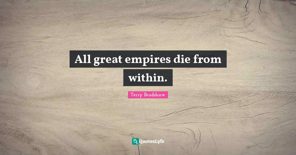 All great empires die from within.