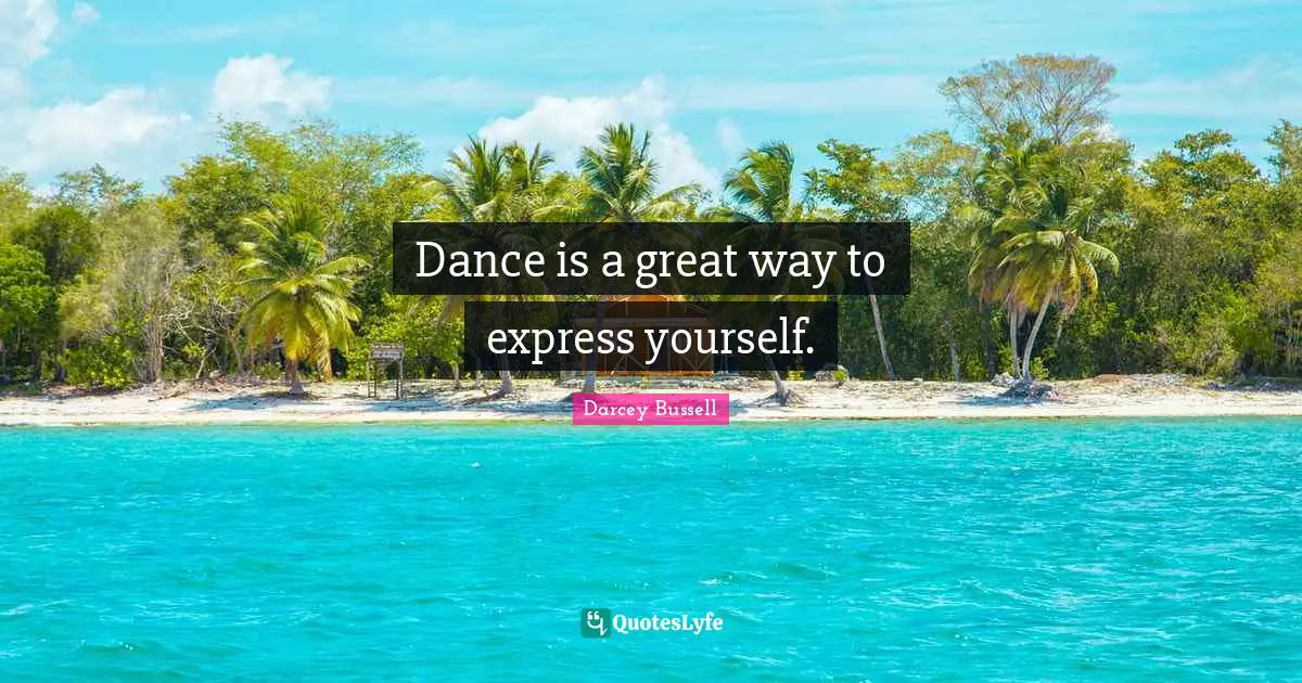 Darcey Bussell Quotes: "Dance is a great way to express yourself."