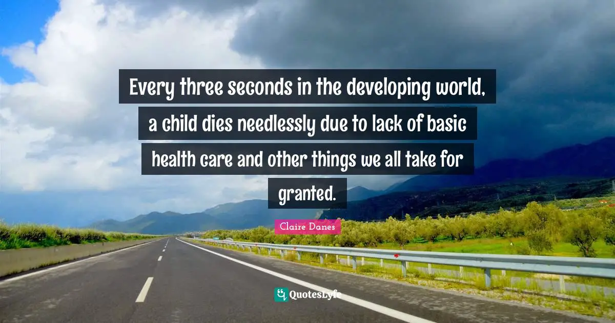 Every three seconds in the developing world, a child dies needlessly due to lack of basic health care and other things we all take for granted.