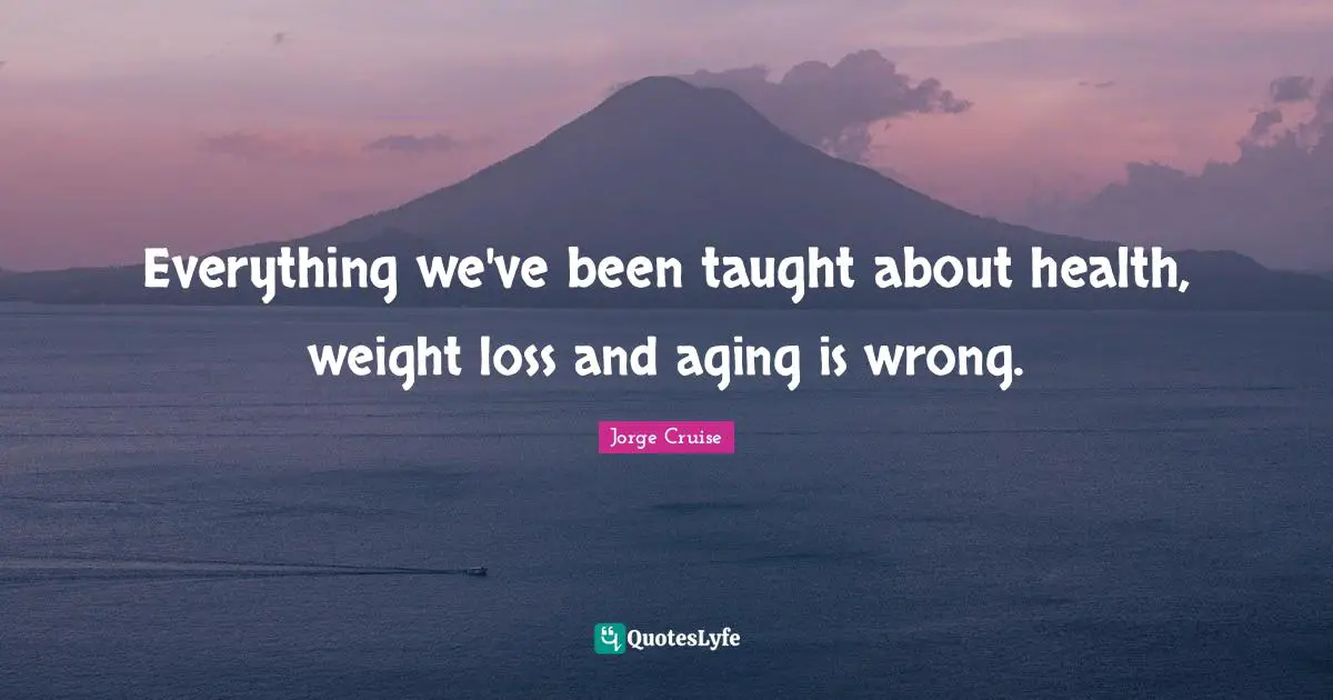 Everything we've been taught about health, weight loss and aging is wrong.