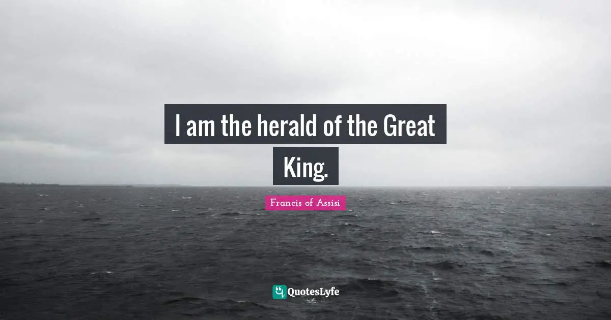 I am the herald of the Great King.