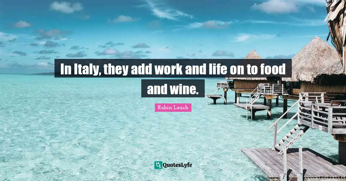 In Italy, they add work and life on to food and wine.