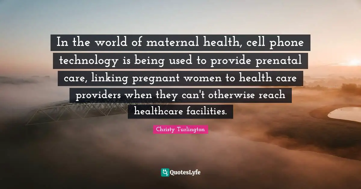 In the world of maternal health, cell phone technology is being used to provide prenatal care, linking pregnant women to health care providers when they can't otherwise reach healthcare facilities.