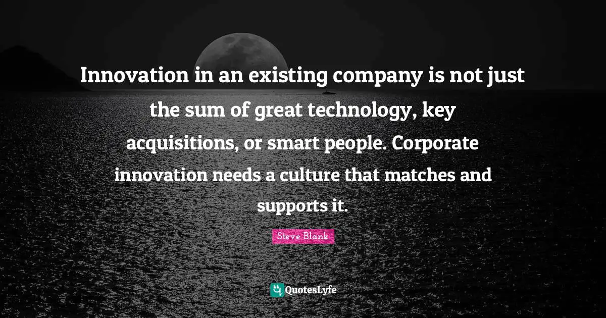 Innovation in an existing company is not just the sum of great technology, key acquisitions, or smart people. Corporate innovation needs a culture that matches and supports it.