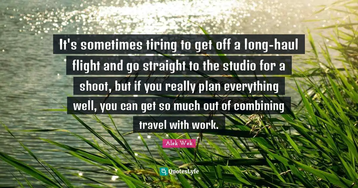 It's sometimes tiring to get off a long-haul flight and go straight to the studio for a shoot, but if you really plan everything well, you can get so much out of combining travel with work.