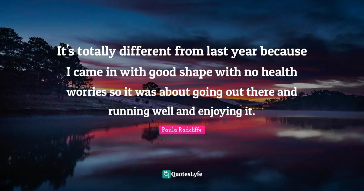 It's totally different from last year because I came in with good shape with no health worries so it was about going out there and running well and enjoying it.