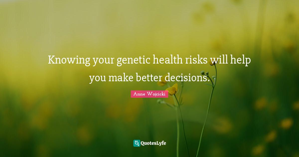 Knowing your genetic health risks will help you make better decisions.