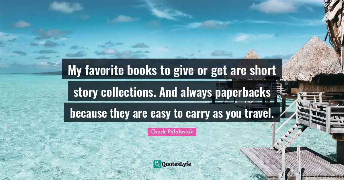 My favorite books to give or get are short story collections. And always paperbacks because they are easy to carry as you travel.