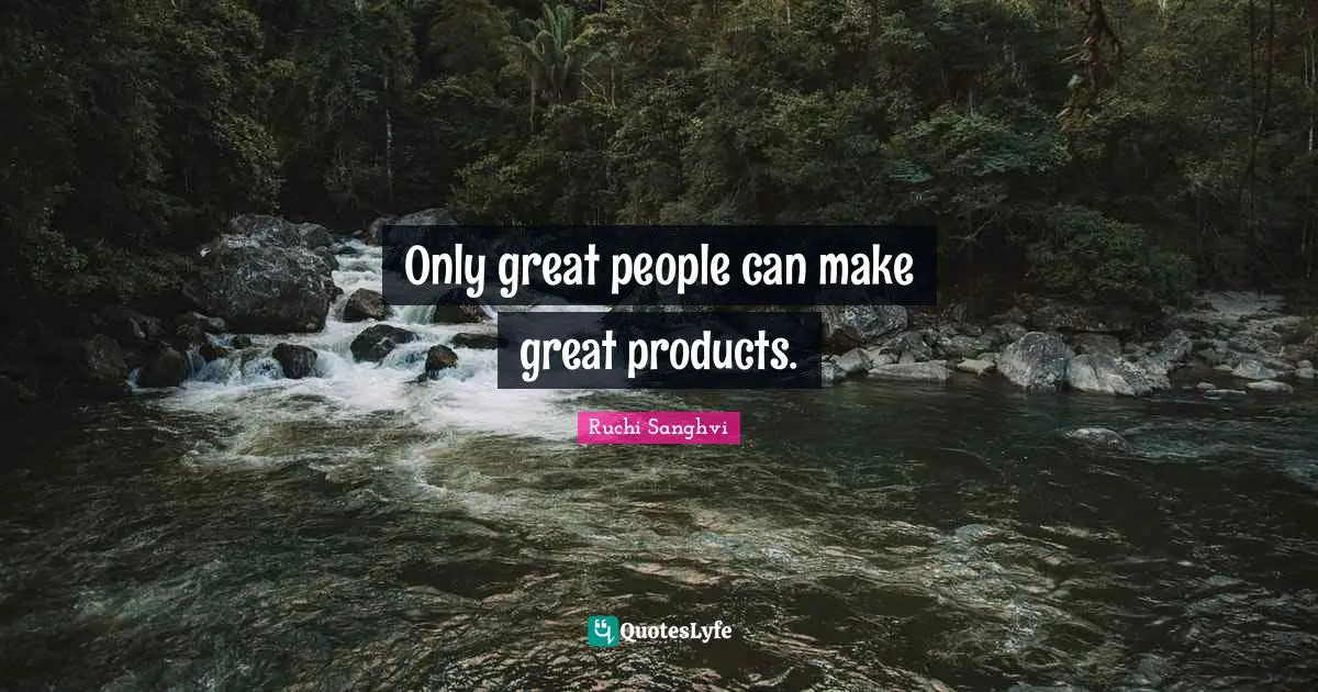 Only great people can make great products.
