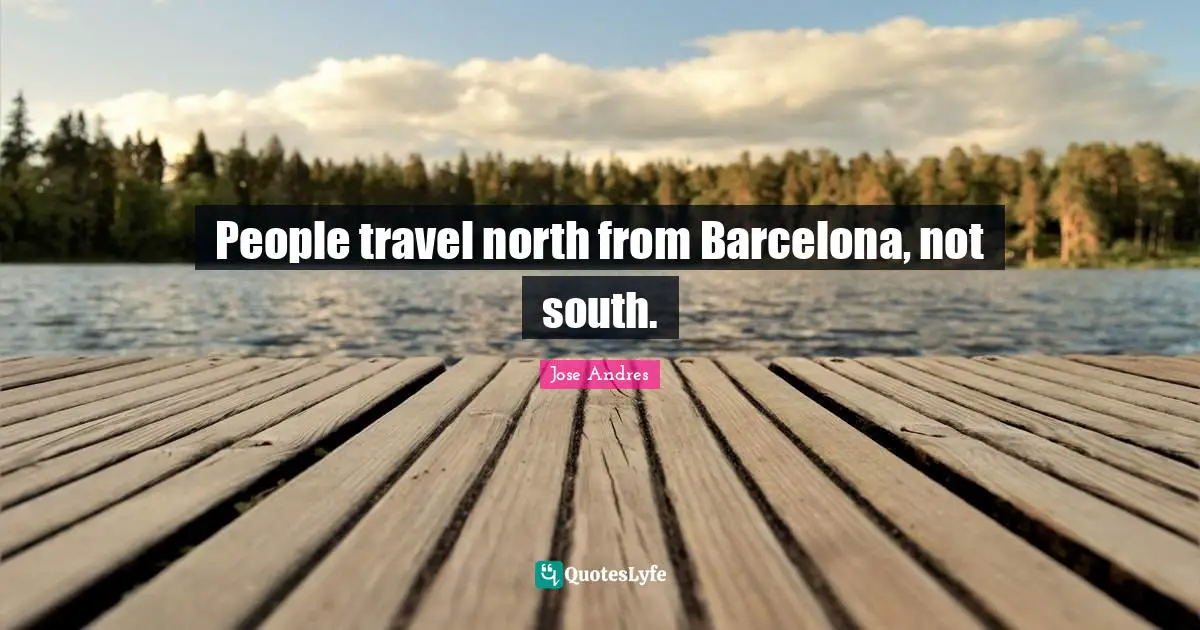 People travel north from Barcelona, not south.