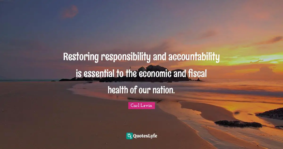Restoring responsibility and accountability is essential to the economic and fiscal health of our nation.