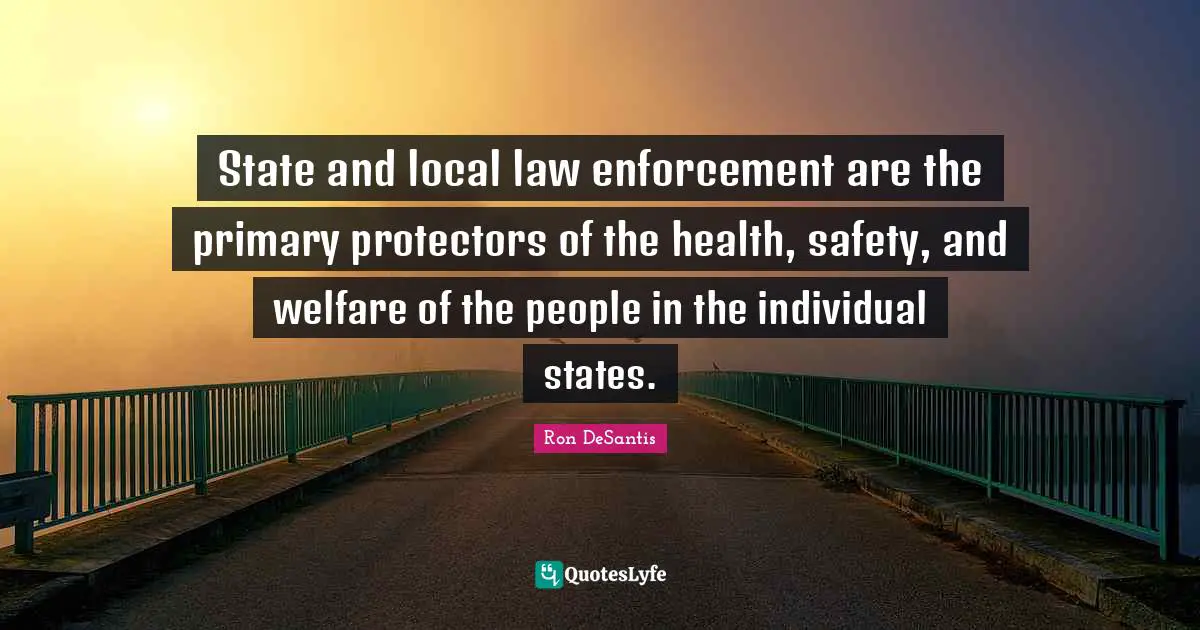 State and local law enforcement are the primary protectors of the health, safety, and welfare of the people in the individual states.